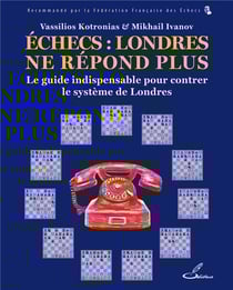 Échecs : Londres ne répond plus : Le guide indispensable pour lutter contre le système de Londres