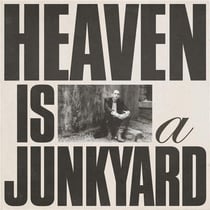 Heaven Is A Junkyard