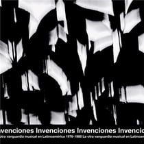 Invenciones - La Otra Vanguardia Musical En Latinoamérica 1976-1988
