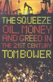 The squeeze - oil, money and greed in the 21st century