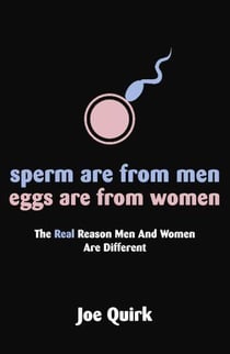 Sperm are from men, eggs are from women - the real reason men and women  are different