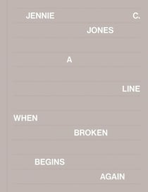 Jennie C. Jones : A Line When Broken Begins