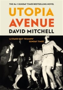 Utopia Avenue : The 'wildly entertaining' (Spectator) rock 'n' roll novel, by the bestselling author of CLOUD ATLAS
