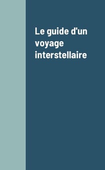 Le guide d'un voyage interstellaire