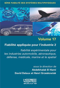 Fiabilité appliquée pour l'industrie 2 : Fiabilité expérimentale pour les industries automobile, aéronautique, défense, médicale, marine et le spatial