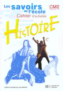 Les savoirs de l'ecole cycle 3 - histoire cm2