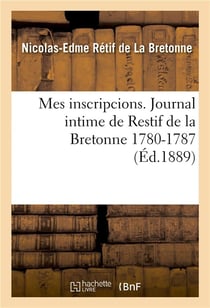 Mes inscripcions. journal intime de restif de la bretonne 1780-1787