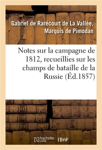 Notes sur la campagne de 1812, recueillies sur les champs de bataille de la russie
