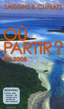 Saisons et climats - où partir en 2008 ?