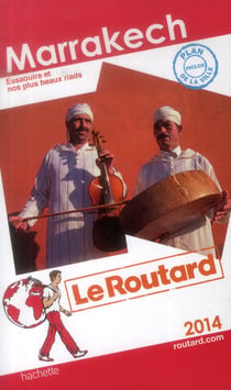 Guide du routard - marrakech - essaouira et nos plus beaux riads (édition 2014)