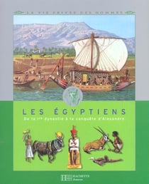 Les egyptiens - de la 1e dynastie a la conquete d'alexandre