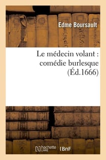 Le medecin volant : comedie burlesque (ed.1666)