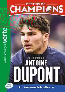 Destins de champions Tome 5 : Une biographie d'Antoine Dupont