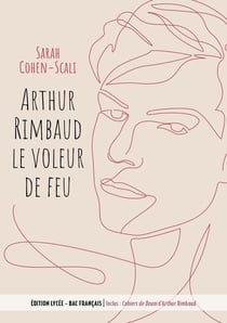 Arthur Rimbaud, le voleur de feu - Cahiers de Douai