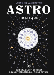 Astro pratique : Guide facile et concret pour interpréter son thème astral