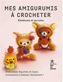 Mes amigurumis à crocheter - Rilakkuma et ses amis