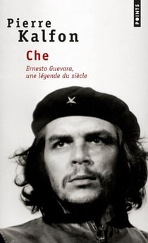 Che - Ernesto Guevara, une légende du siècle