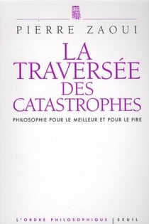 La traversée des catastrophes - philosophie pour le meilleur et pour le pire