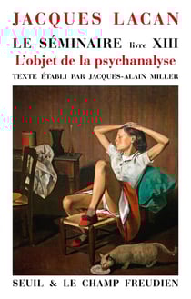Le séminaire Livre XIII : L'objet de la psychanalyse