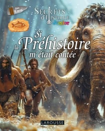 Si la Préhistoire m'était contée - Secrets d'Histoire junior