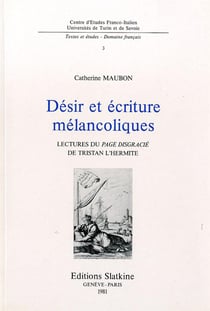 Desir et ecriture melancoliques : lecture du page disgracie de tristan l'hermite.