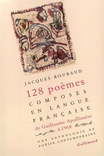 128 poèmes composés en langue française, de Guillaume Apollinaire à 1968 : Une anthologie de poésie contemporaine