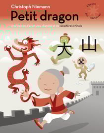 Petit dragon : une histoire d'aventures d'amitié et de caractères chinois