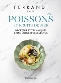 Poissons et Fruits de mer : Recettes et techniques d'une école d'excellence