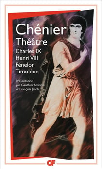 Théâtre : Charles IX, Henri VIII, Fénélon, Timoléon