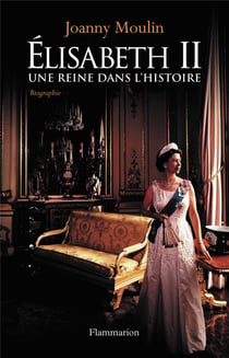 Elisabeth II - une reine dans l'histoire