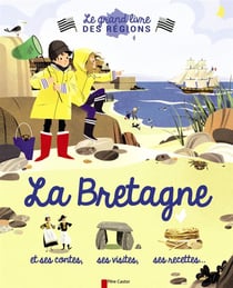 Le grand livre des regions - la Bretagne et ses contes, ses visites, ses recettes...