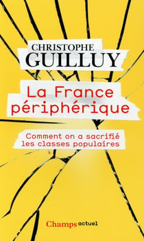 La France périphérique - comment on a sacrifié les classes populaires