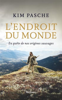 L'endroit du monde : en quête de nos origines sauvages