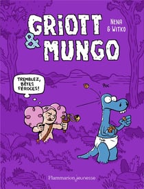Griott et Mungo Tome 2 : tremblez, bêtes féroces !