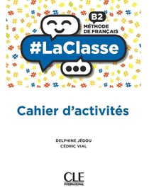 #LaClasse : FLE : niveau B2 : cahier d'activités : méthode de français (édition 2021)
