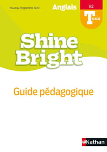 Shine Bright : anglais - terminale - B2 - guide pédagogique (édition 2020)