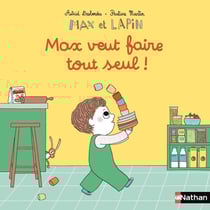 Max et Lapin : Max veut faire tout seul !