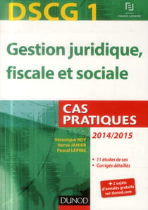 Dscg 1 - gestion juridique, fiscale et sociale - cas pratiques (édition 2014/2015)