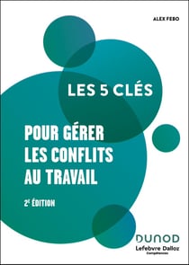Les 5 clés : Pour gérer les conflits au travail (2e édition)