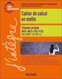 Cahier de calcul en maths - Prépas 1re année : MPSI-MP2I-PCSI-PTSI-TSI-BCPST-ATS-ECG-L1