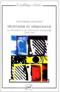 Télévision et démocratie - le politique à la télévision française (1958-1990)