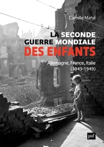 La Seconde Guerre mondiale des enfants : Allemagne, France, Italie, 1943-1949
