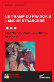 Le champ du francais langue étrangère : modèle économique, politique et éducatif