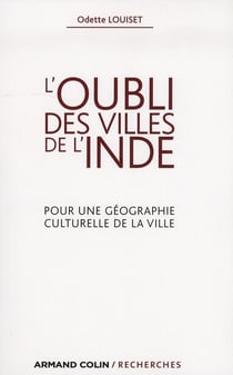 L'oubli des villes de l'Inde - Pour une géographie culturelle de la ville