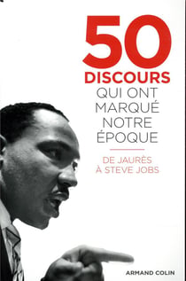 50 discours qui ont marqué notre époque - de Jaurès à Steve Jobs