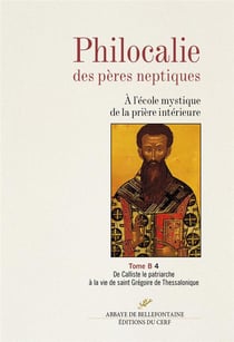 Philocalie des Pères neptiques T. B4 - A l'école mystique de la prière intérieure - Tome B4 De Calli