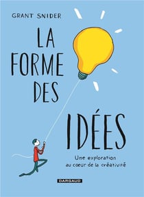 La forme des idées - une exploration au coeur de la créativité