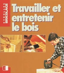 Travailler et entretenir le bois
