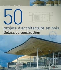 50 projets d'architecture en bois - détails de construction