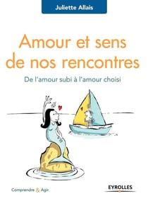 Amour et sens de nos rencontres - de l'amour subi à l'amour choisi